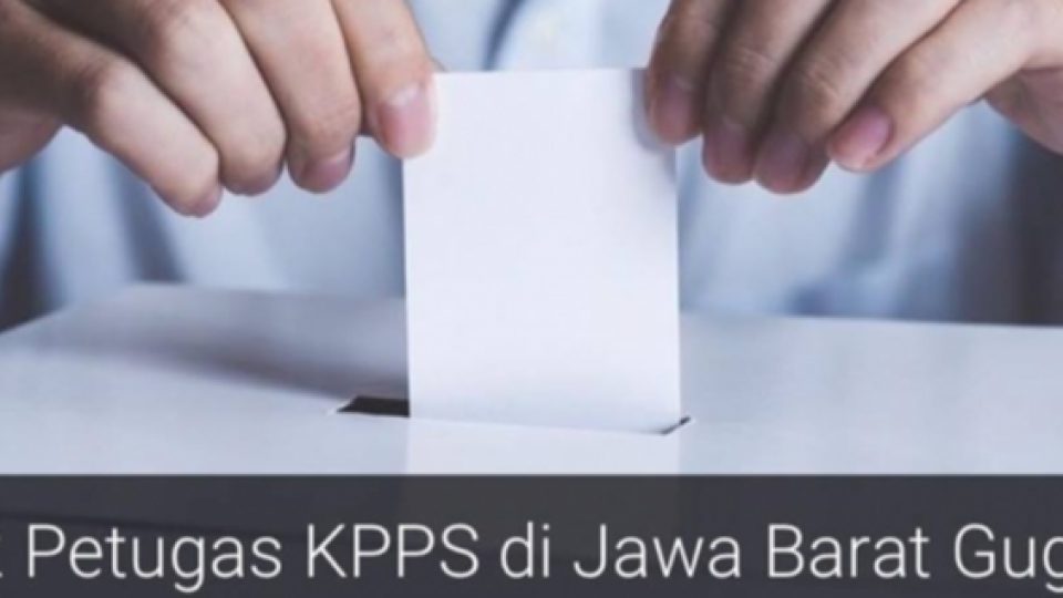 12 Petugas KPPS Jawa Barat Gugur Dalam Tugasnya Menjalankan Pemilu 2019